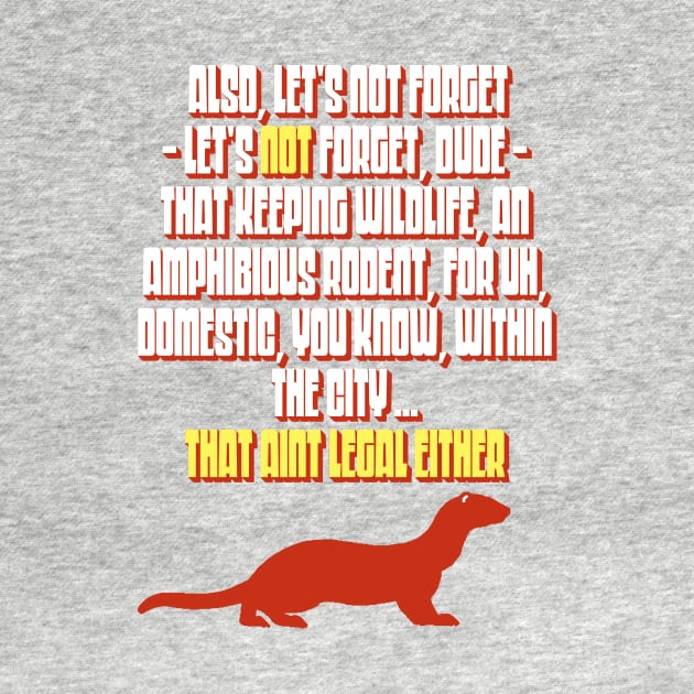 Marmot Speech - That Ain't Legal Either Funny Big Lebowski Quote by GIANTSTEPDESIGN